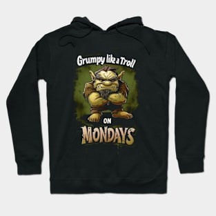 Grumpy Like a Troll on Mondays - Fantasy Hoodie